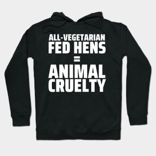 FUN FOOD FACT - Vegetarian Fed Hens = Animal Cruelty Hoodie